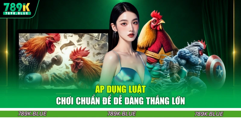 Áp dụng luật chơi chuẩn để dễ dàng thắng lớn