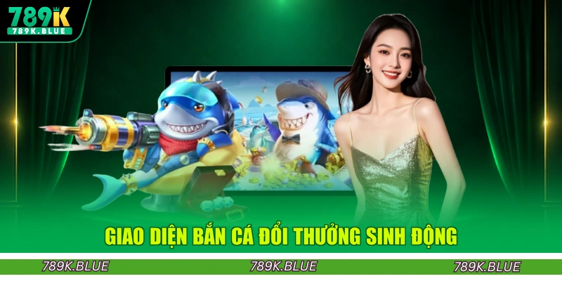 Giao diện bắn cá đổi thưởng sinh động