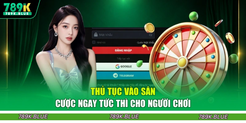 Thủ tục vào sân cược ngay tức thì cho người chơi