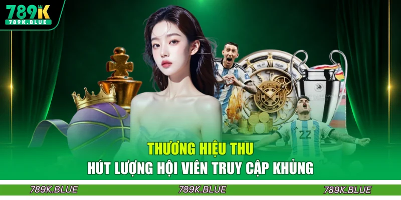 Thương hiệu thu hút lượng hội viên truy cập khủng